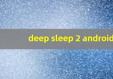 deep sleep 2 android